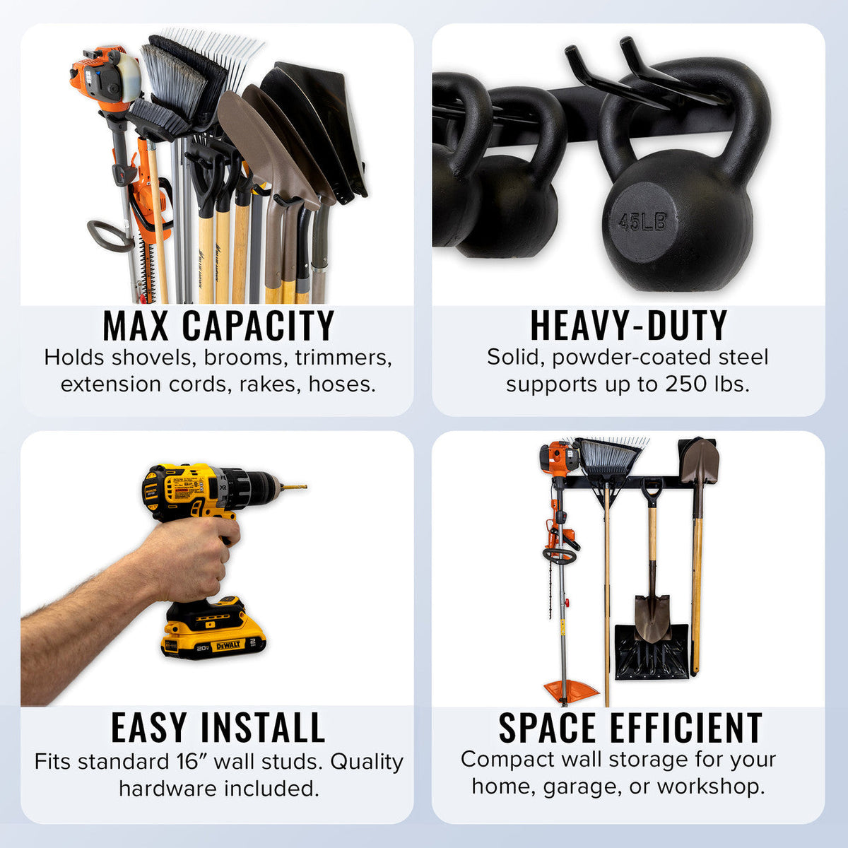 Garden tool organizer features: max capacity, heavy-duty steel, easy install on wall studs, space efficient